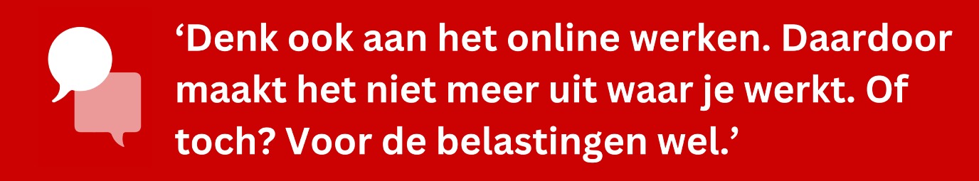 ‘But also, consider online work. This means it no longer matters where you work. Or does it? For taxes, it does.’